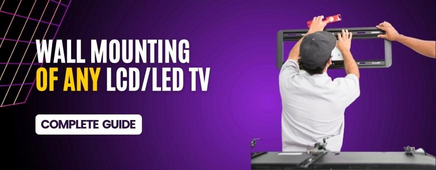 Complete Guide For Wall Mounting of Any LCD TV and LED TV