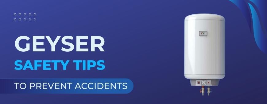 Geyser Safety Tips to Prevent Geyser Accidents