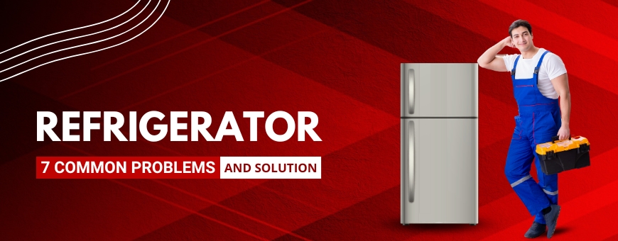 7 Common Problems with Refrigerator and Their Solutions